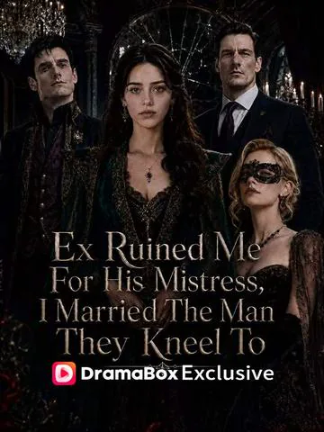 Ex Ruined Me For His Mistress, I Married The Man They Kneel To cover