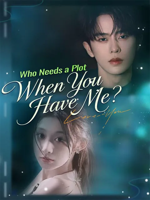Who Needs a Plot When You Have Me?