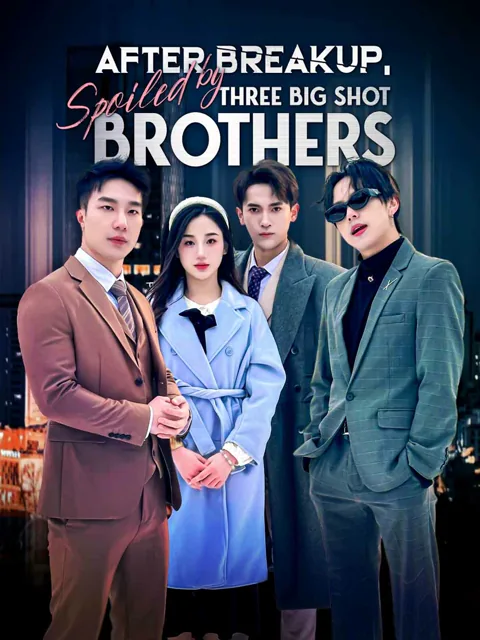 After Breakup, Spoiled by Three Big Shot Brothers (English-dubbed)