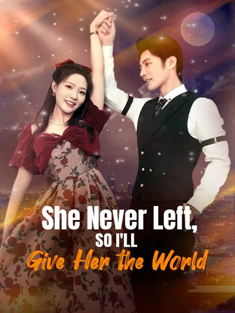 She Never Left, So I'll Give Her the World